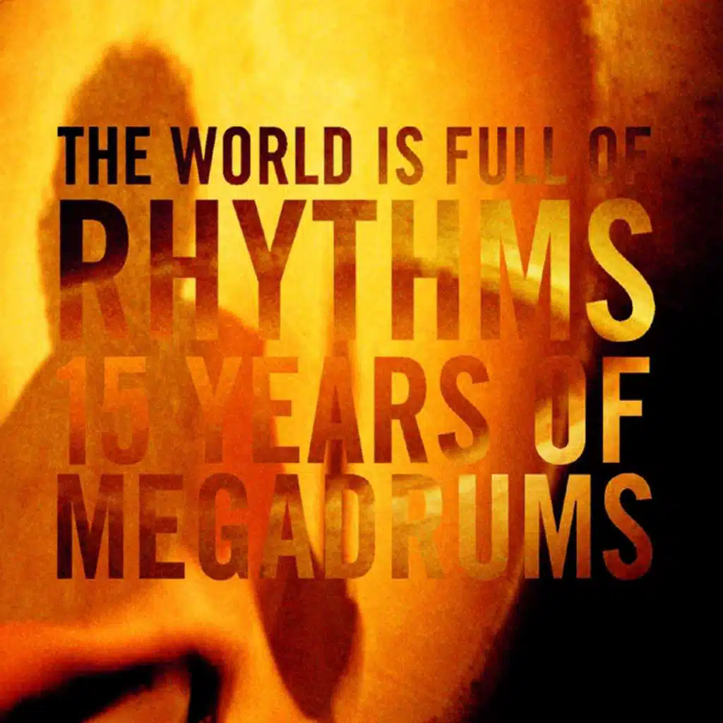 The World Is Full of Rhythms - 15 Years of Megadrums