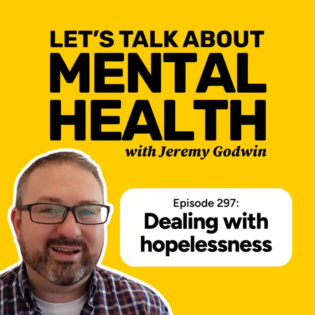How to keep going when you feel hopeless (Episode 297)