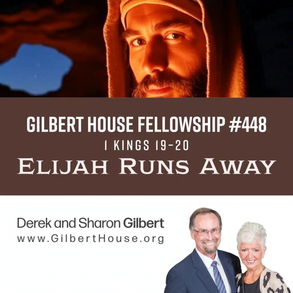 Gilbert House Fellowship #448: 1 Kings 19–20