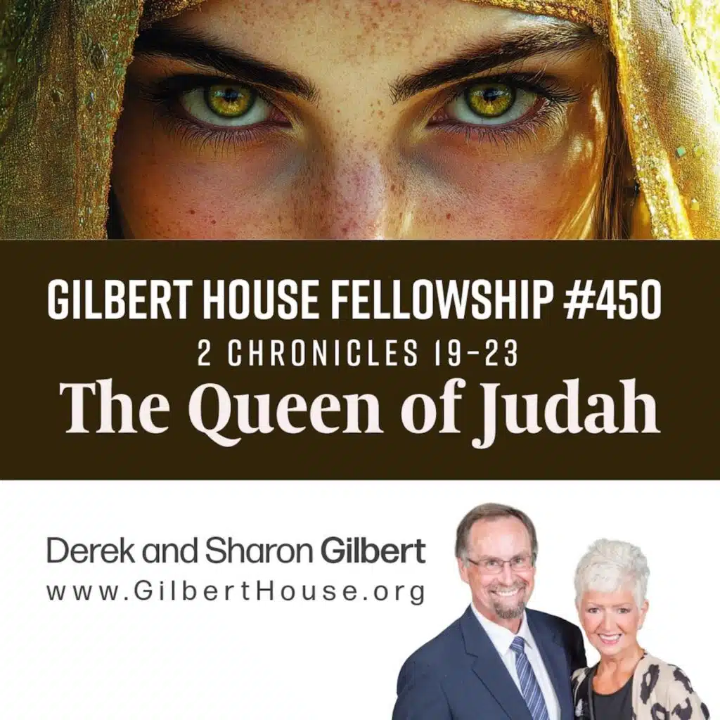 Gilbert House Fellowship #450: 2 Chronicles 19–23