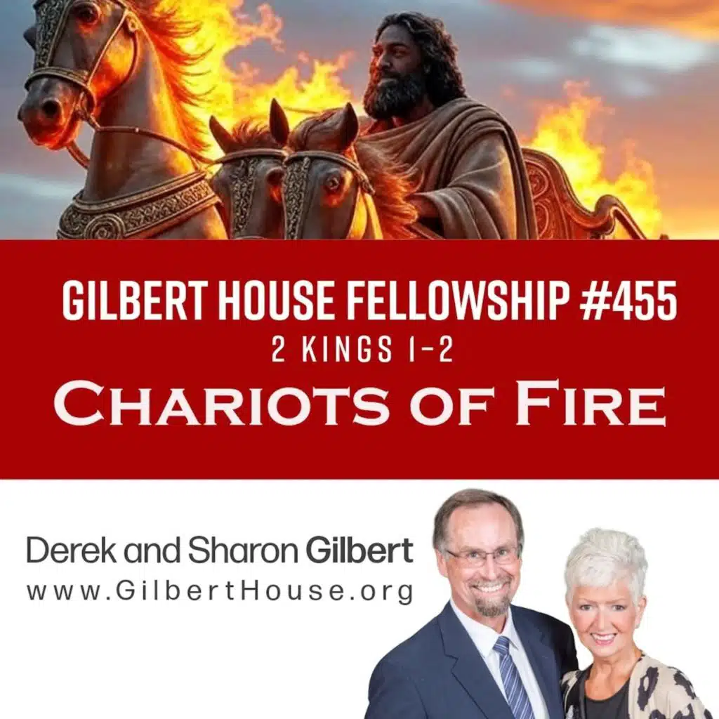 Gilbert House Fellowship #455: 2 Kings 1–2