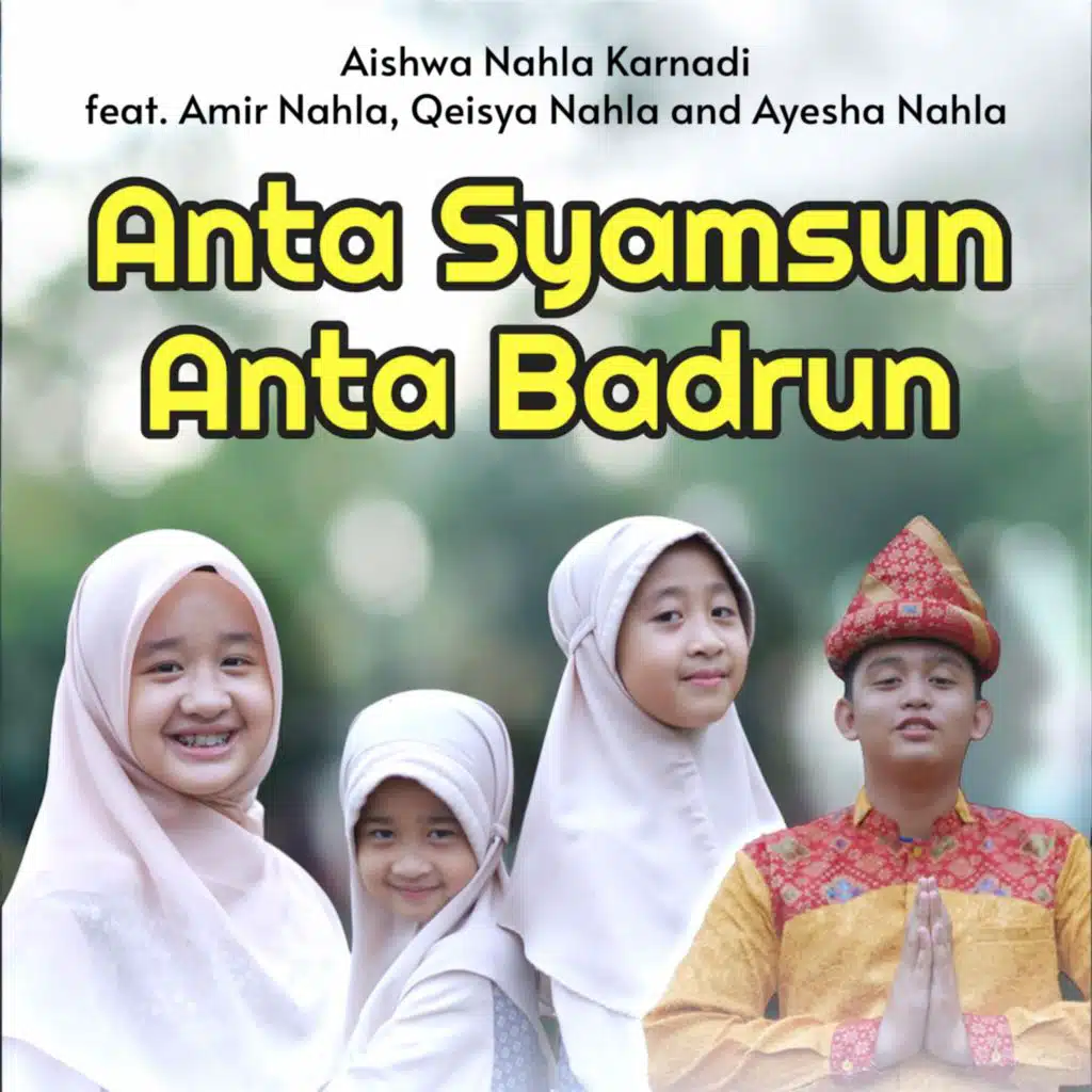 Anta Syamsun Anta Badrun (feat. Ayesha Nahla, Qeisya Nahla & Amir Nahla)