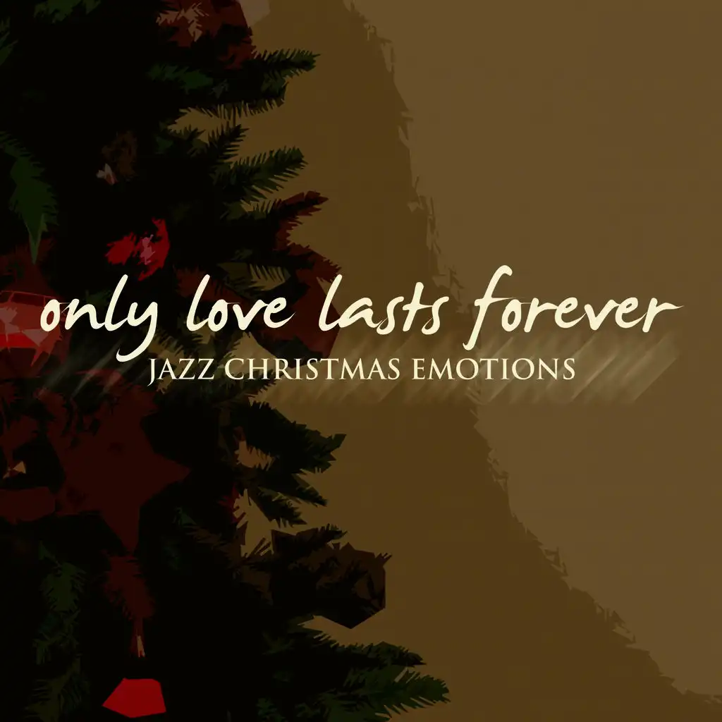 Only Love Lasts Forever (Jazz Christmas Emotions)