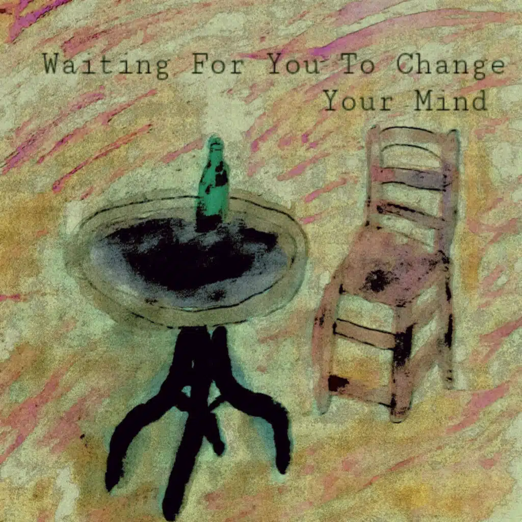 Waiting For You To Change Your Mind