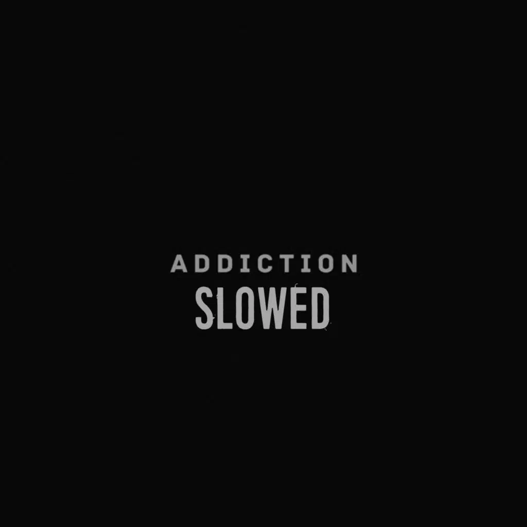 Addiction (SLOWED)