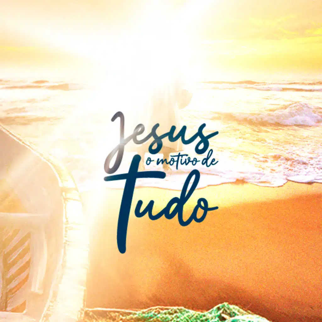 Jesus, o Motivo de Tudo! (Ao Vivo)