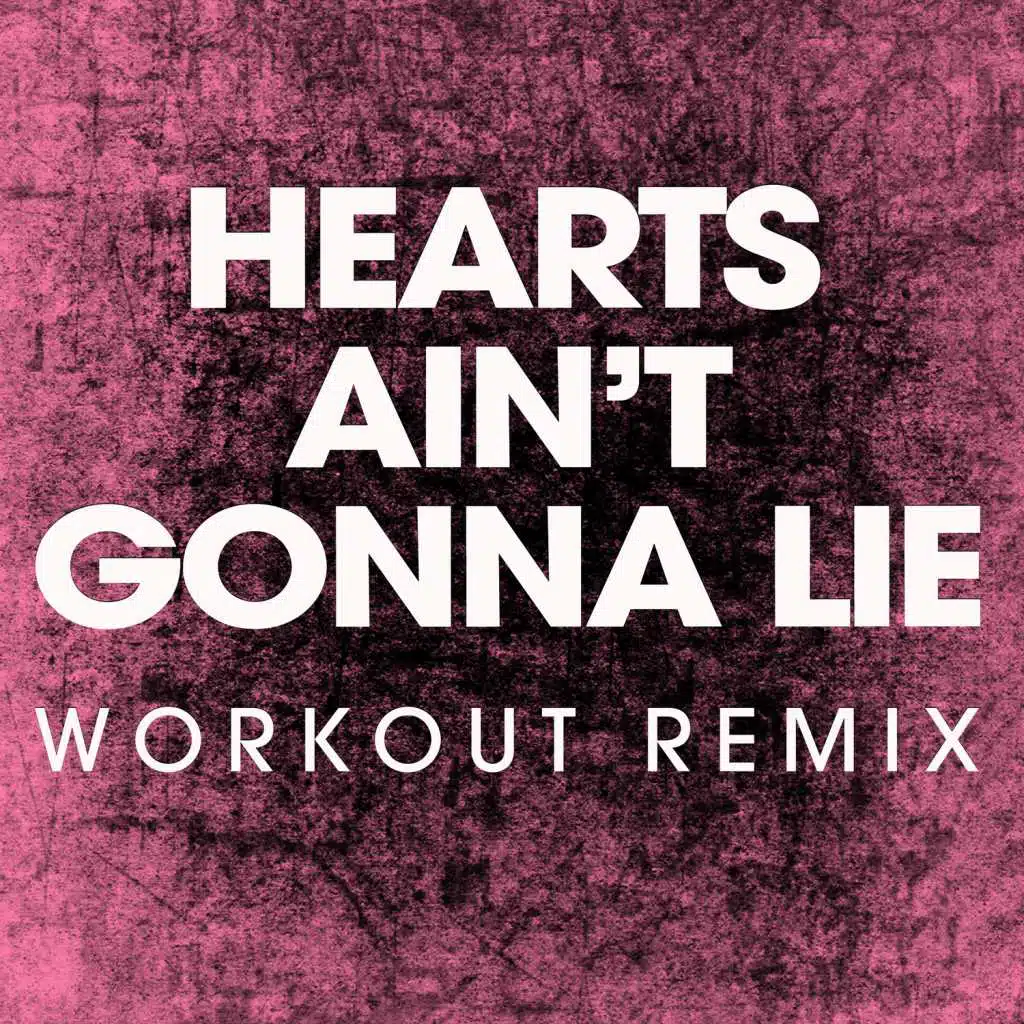 Hearts Ain't Gonna Lie (Extended Workout Remix)