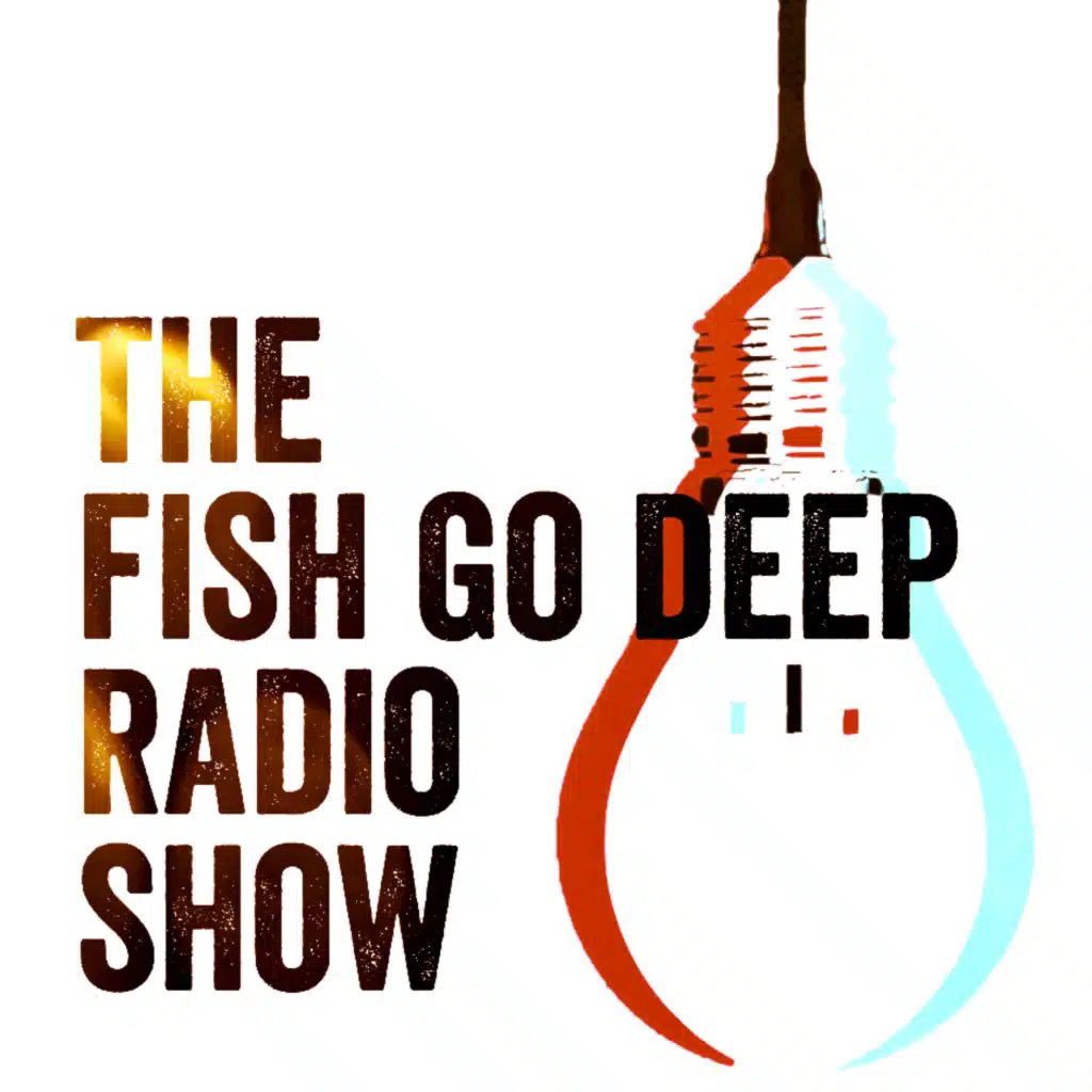 Fish Go Deep Radio 2025-18