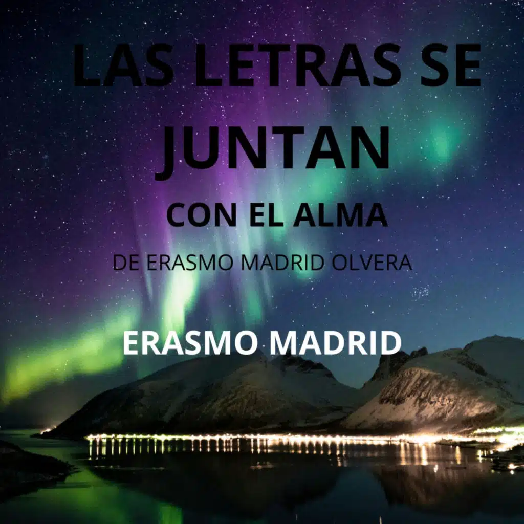 LAS LETRAS SE JUNTAN CON EL ALMA DE ERASMO MADRID OLVERA