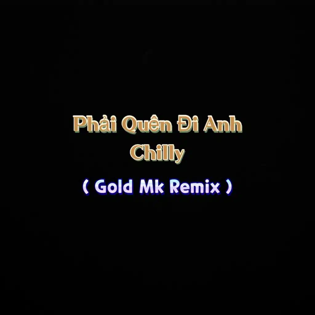 Phải Quên Đi Anh (Gold Mk Remix)
