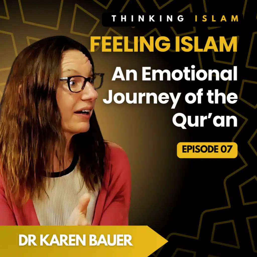 Feeling Islam: An Emotional Journey of the Qur’an with Dr. Karen Bauer | Thinking Islam | Ep.8