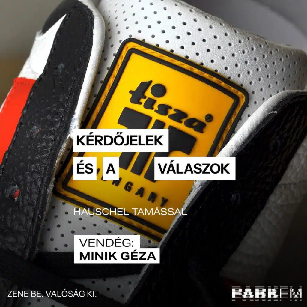 Kérdőjelek és a válaszok / Hauschel Tamás, vendég: Minik Géza (Tisza cipő) Park FM-en! 2025