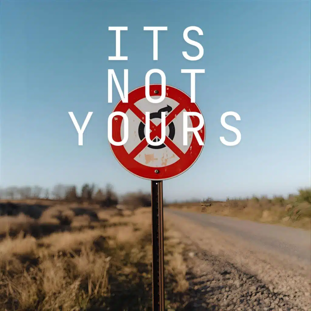 its not yours