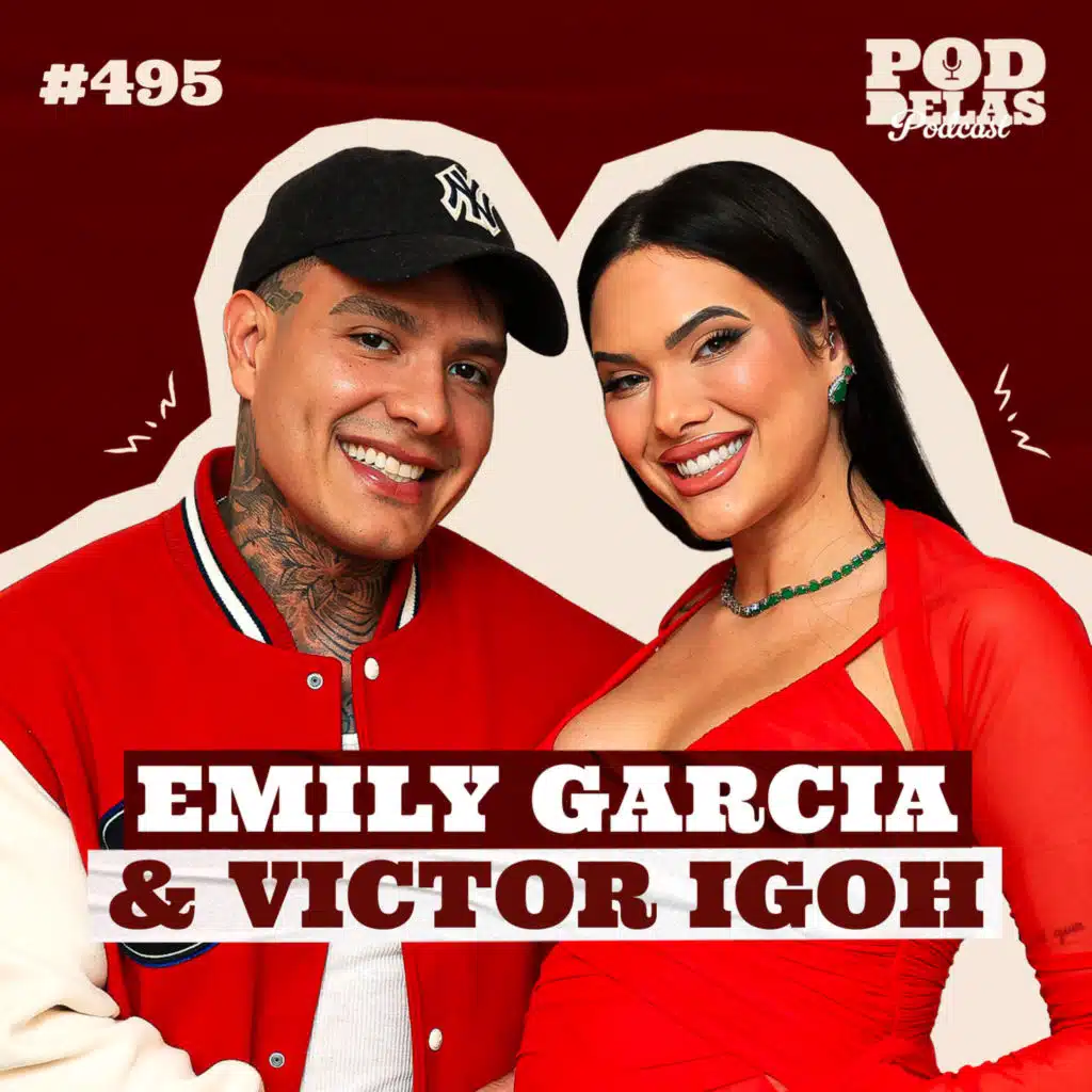EMILY GARCIA E VICTOR IGOH - PODDELAS PODCAST #495
