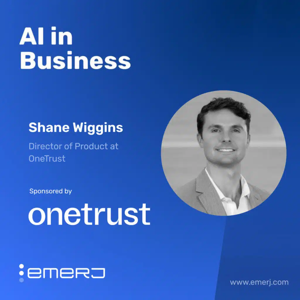 Aligning Innovation with Oversight in AI Governance for Data Teams - with Shane Wiggins of OneTrust