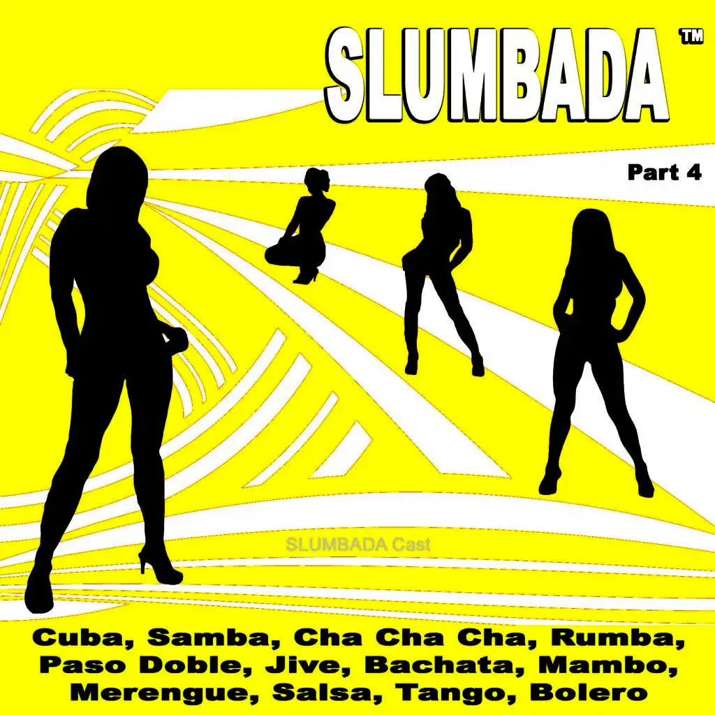 SLUMBADA ™, Pt. 4 (Cuba, Samba, Cha Cha Cha, Rumba, Paso Doble, Jive, Bachata, Mambo, Merengue, Salsa, Tango, Bolero)