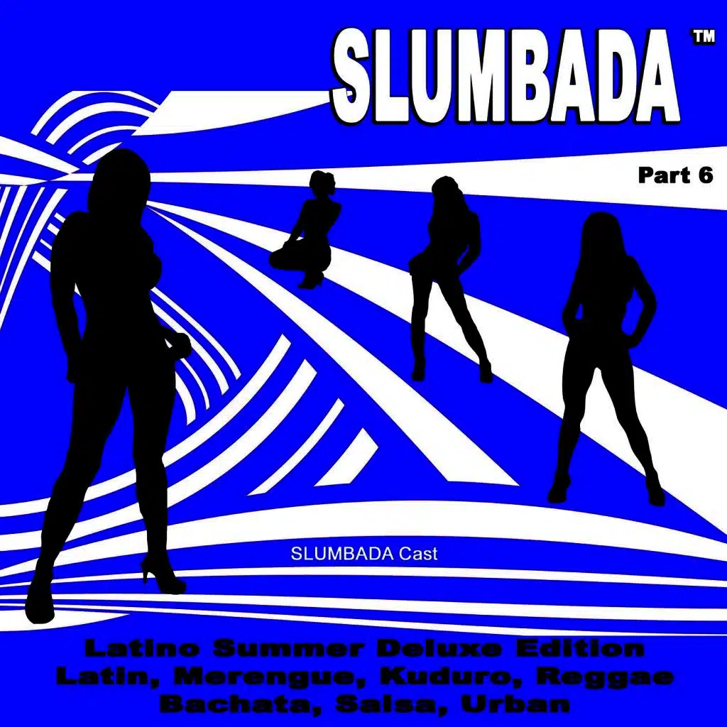 SLUMBADA ™, Pt. 6 - Latino Summer Deluxe Edition (Latin, Merengue, Kuduro, Reggae, Bachata, Salsa, Urban)