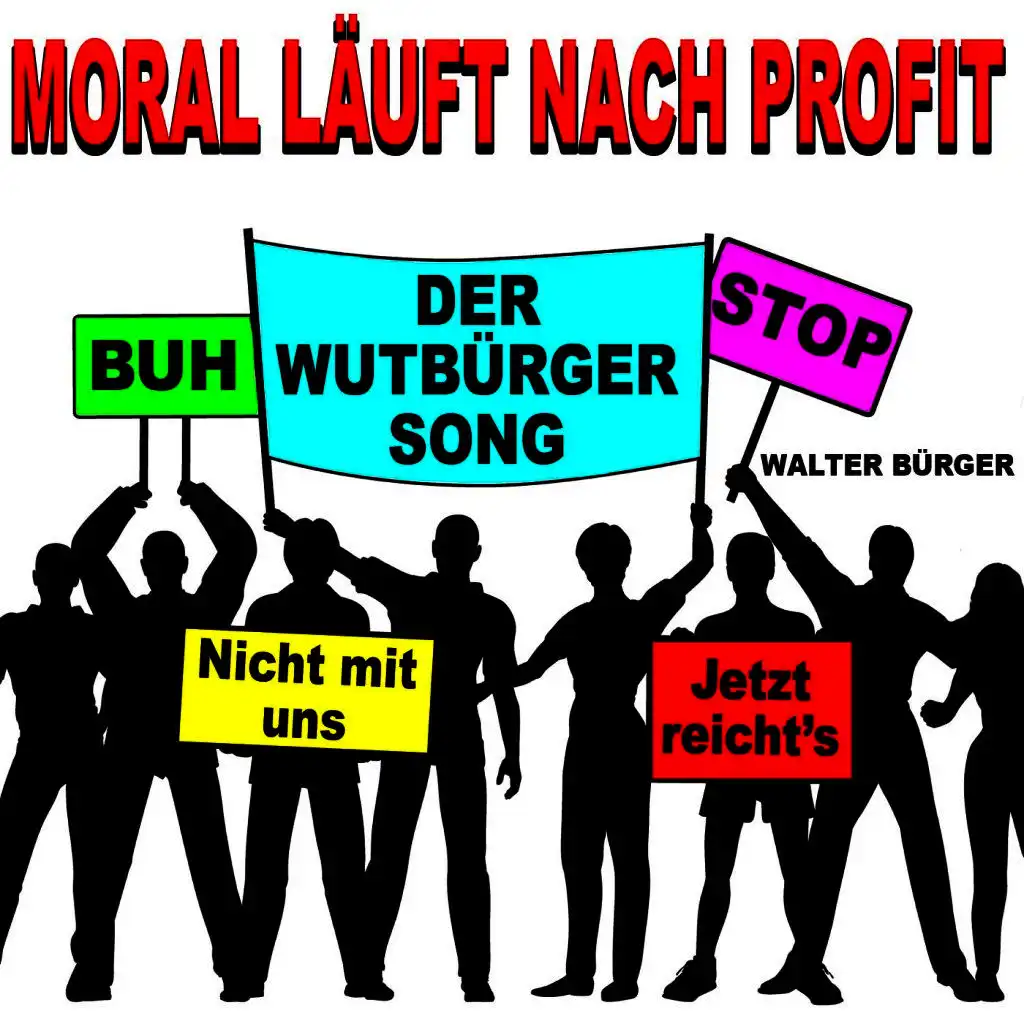 Moral läuft nach Profit (Der Wutbürger Song)