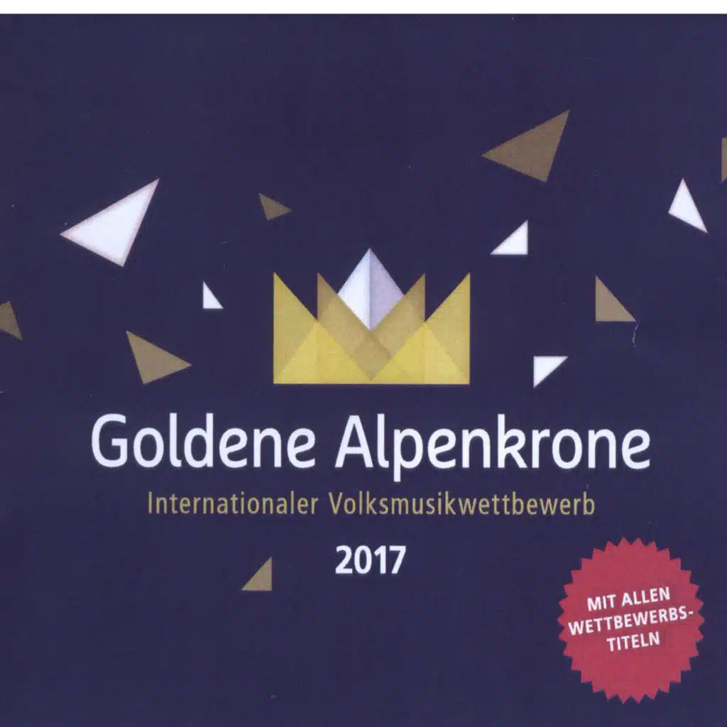 Goldene Alpenkrone 2017 - Internationaler Volkmusikwettbewerb - mit allen Wettbewerbstiteln