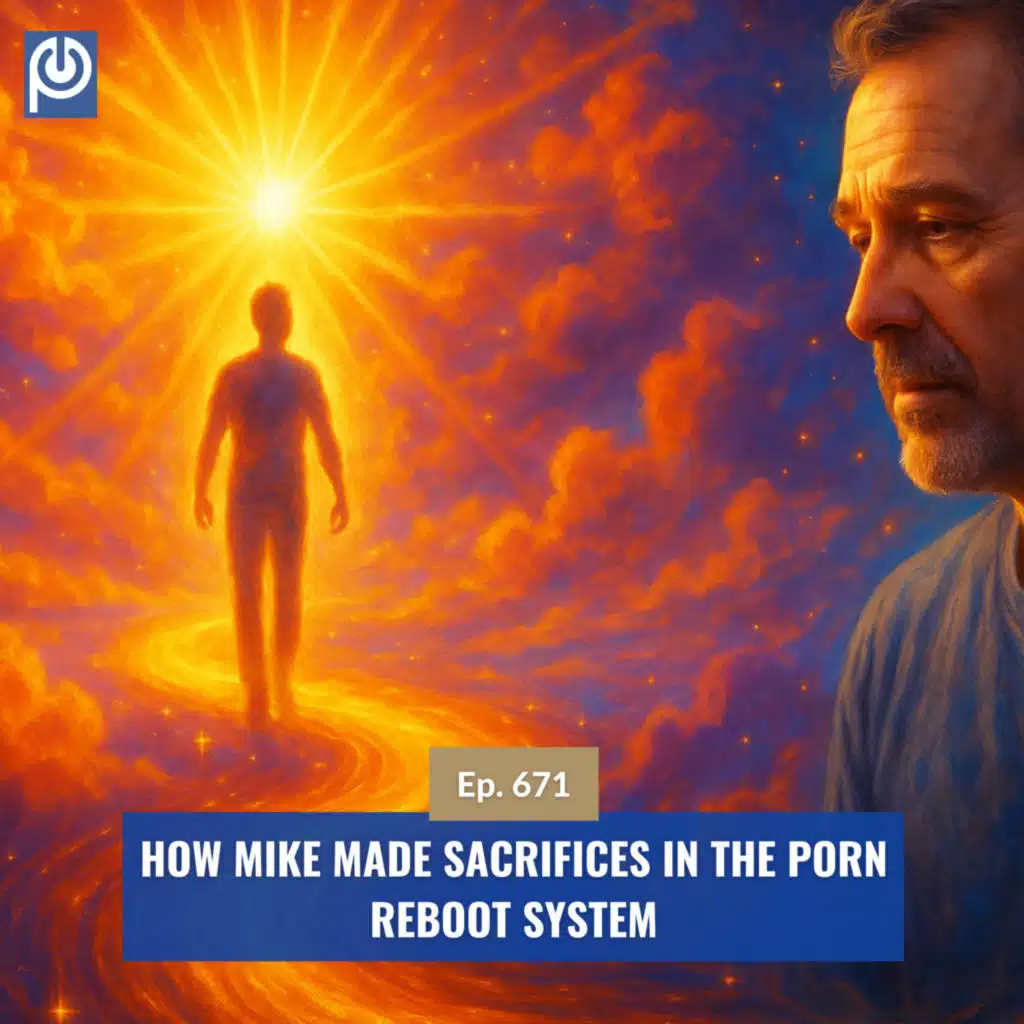 The Porn Reboot Podcast Episode 671: How Mike Made Sacrifices in the Porn Reboot System