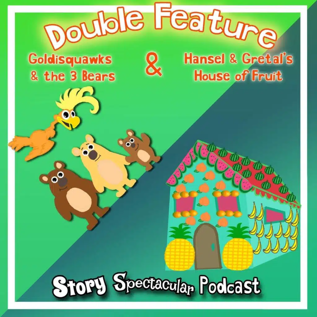 Double Feature: Goldisquawks & the 3 Bears / Hansel & Gretal's House of Fruit (Bedtime)
