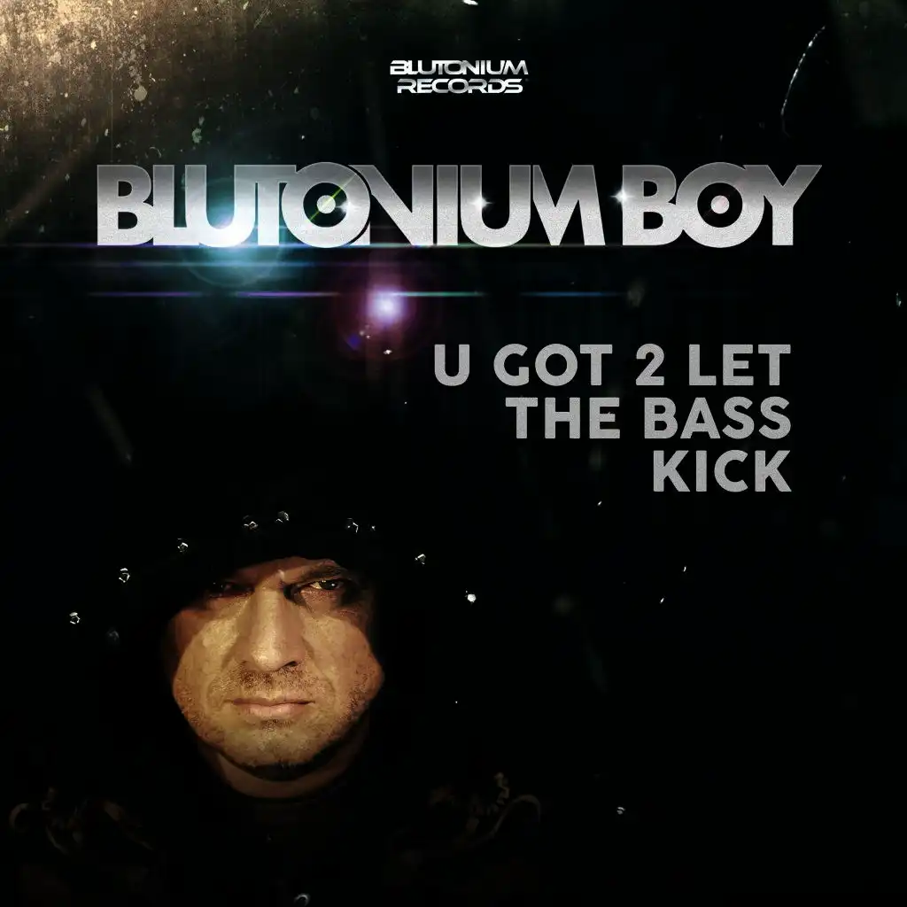 U Got 2 Let the Bass Kick (Blutonium Boy Bass Kick Mix)