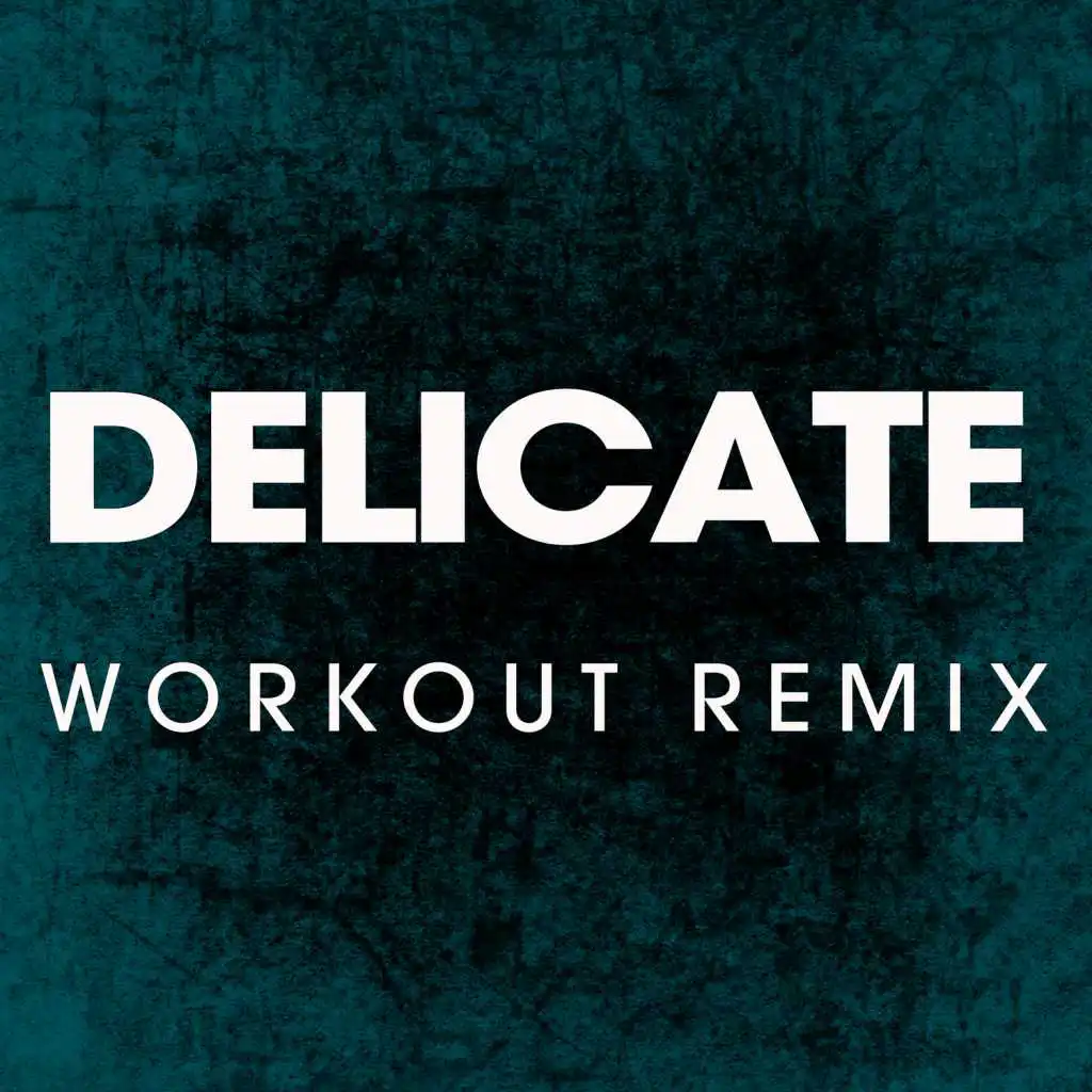 Delicate (Workout Remix)