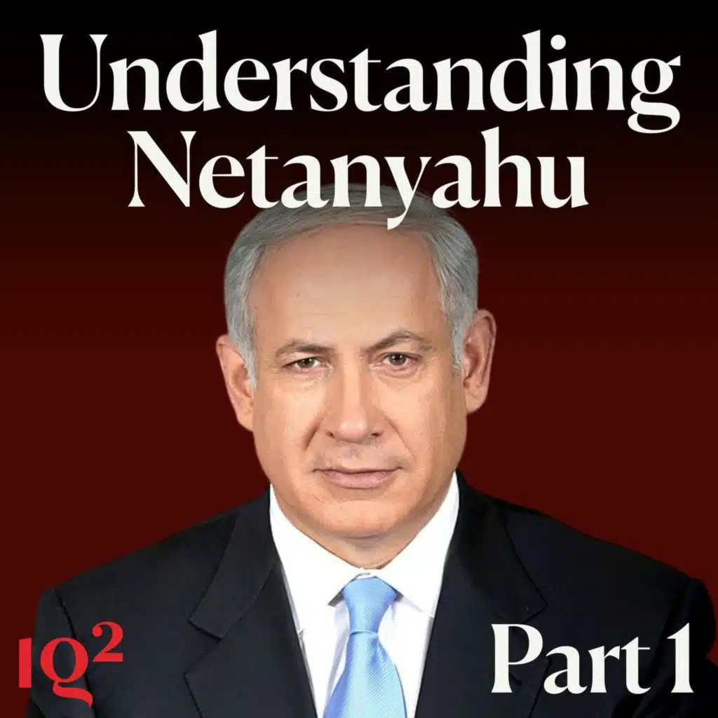 The Age of the Strongman: Understanding Netanyahu, with Anshel Pfeffer (Part One)