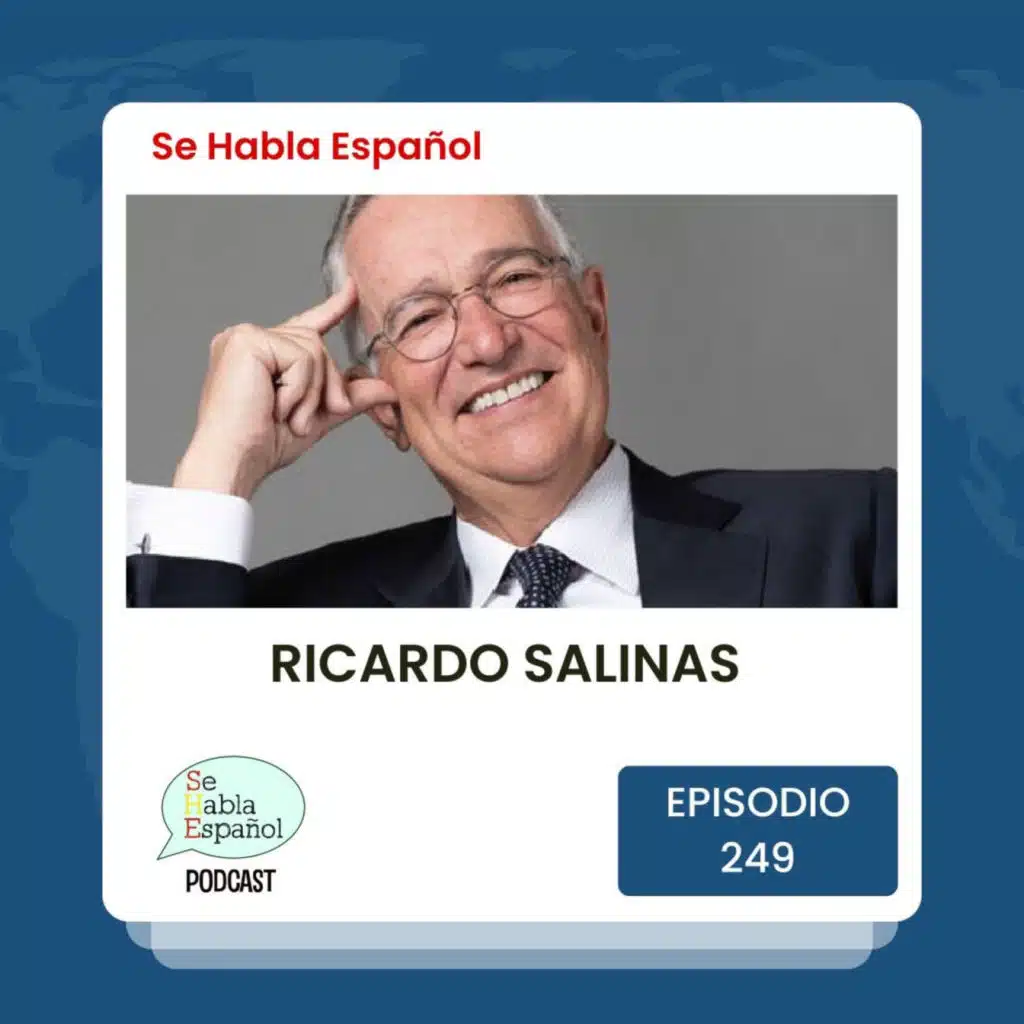 Episodio 249: Ricardo Salinas