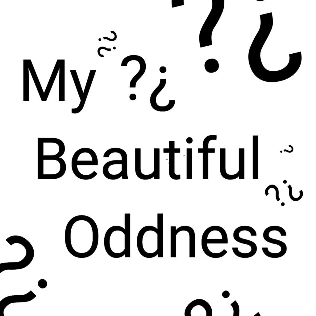 My Beautiful Oddness