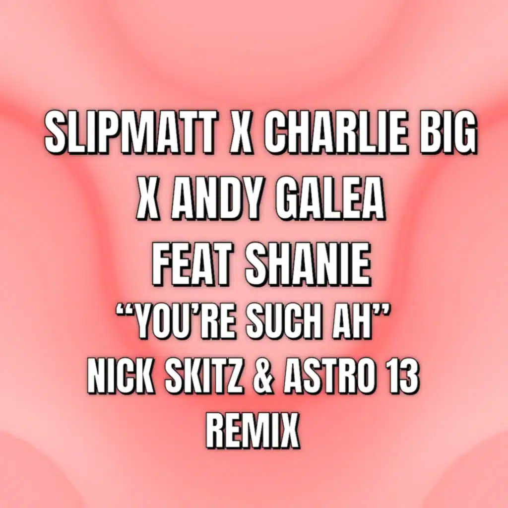 You're Such Ah (feat. Shanie) [Nick Skitz & Astro 13 Remix]