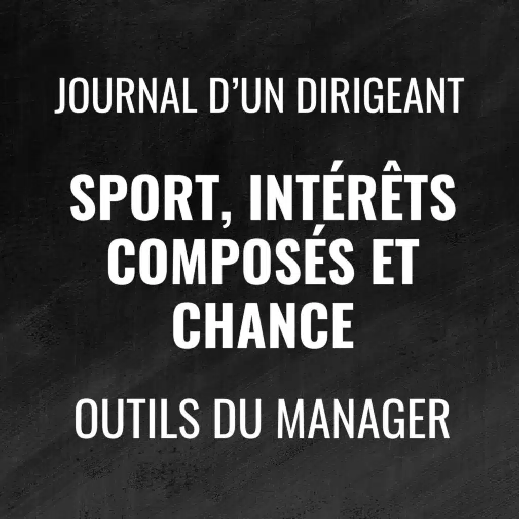 470 - Sport, intérêts composés et chance - Journal d'un dirigeant