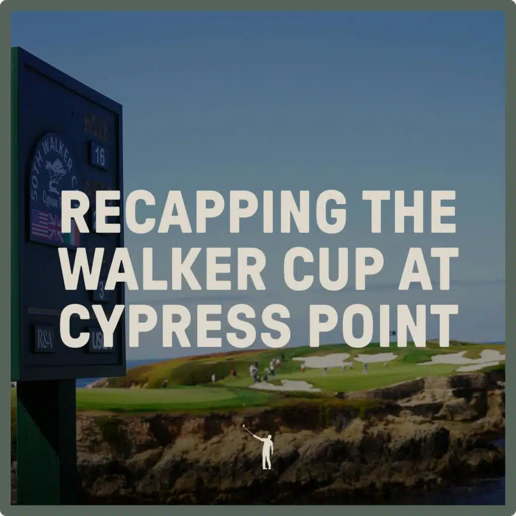 1066: Recapping the Walker Cup at Cypress Point