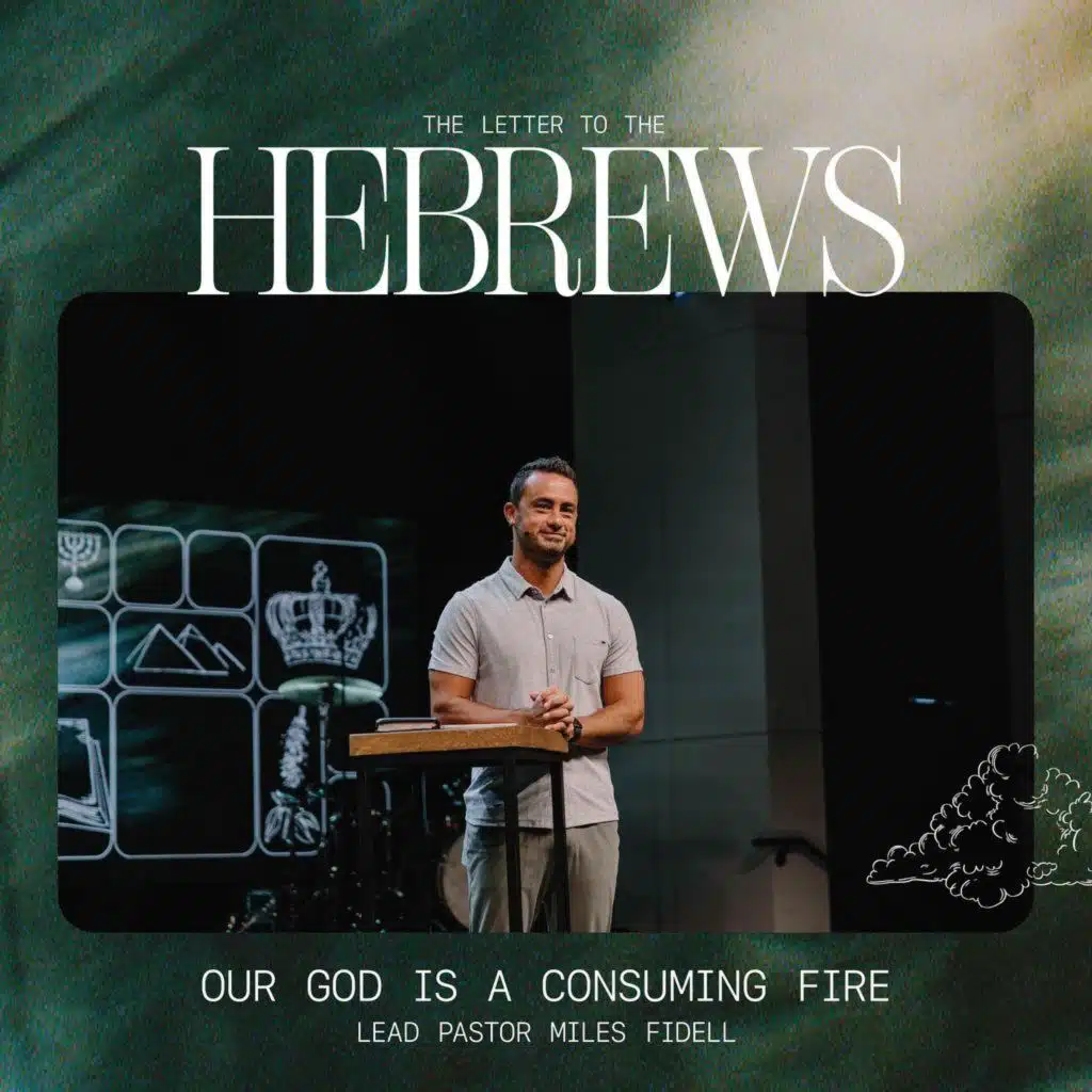 Hebrews: Our God Is A Consuming Fire – Miles Fidell