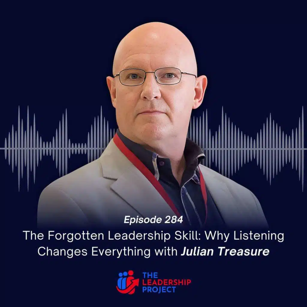 285. The Forgotten Leadership Skill: Why Listening Changes Everything with Julian Treasure