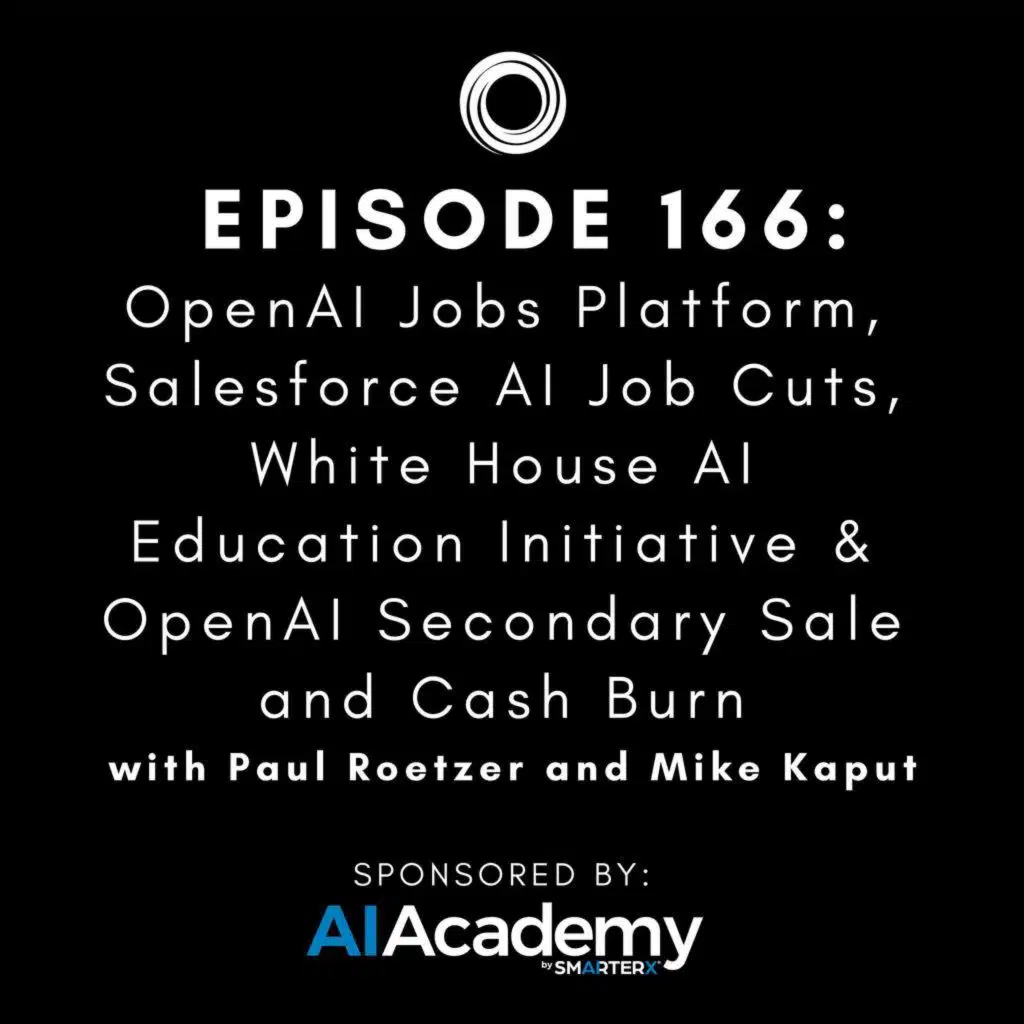 #166: OpenAI Jobs Platform, Salesforce AI Job Cuts, White House AI Education Initiative & OpenAI Secondary Sale and Cash Burn