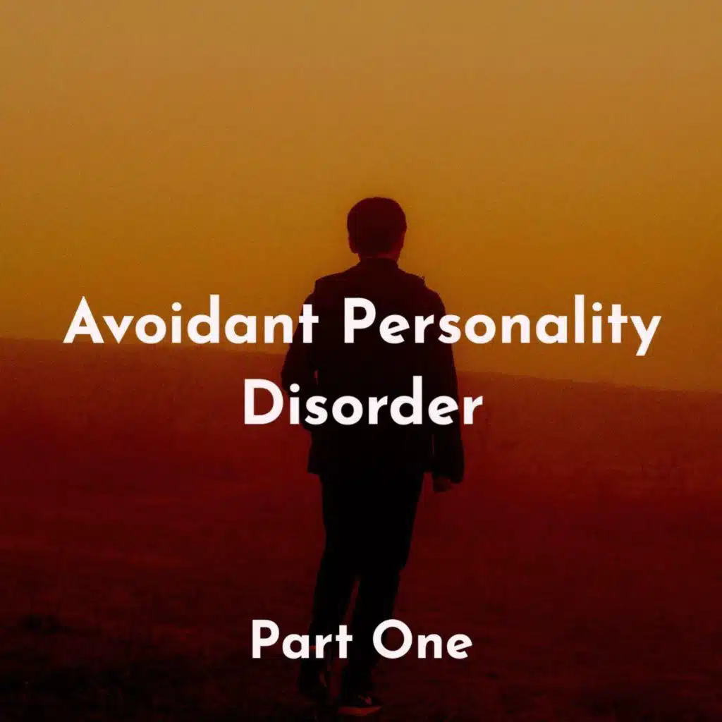 Avoidant Personality Disorder (Chapter 1) (Deep Dive) (2020 Rerun)