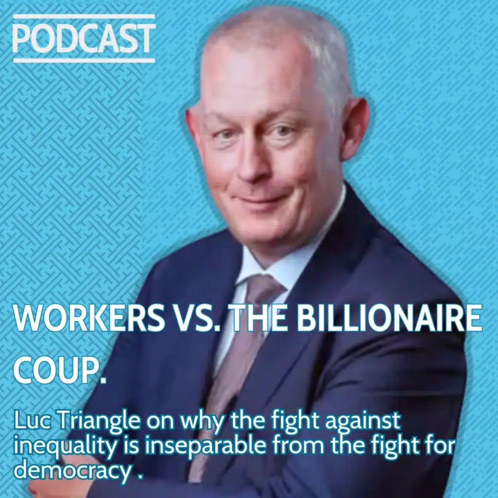 Workers vs. the Billionaire Coup – Conversation with Luc Triangle