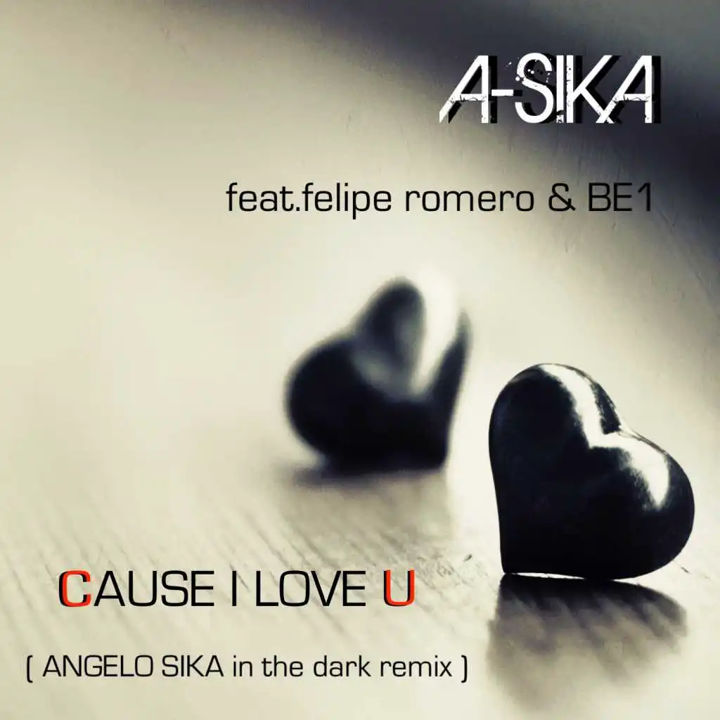 Cause I Love U (Angelo Sika in the Dark Remix) [feat. Felipe Romero & BE1]