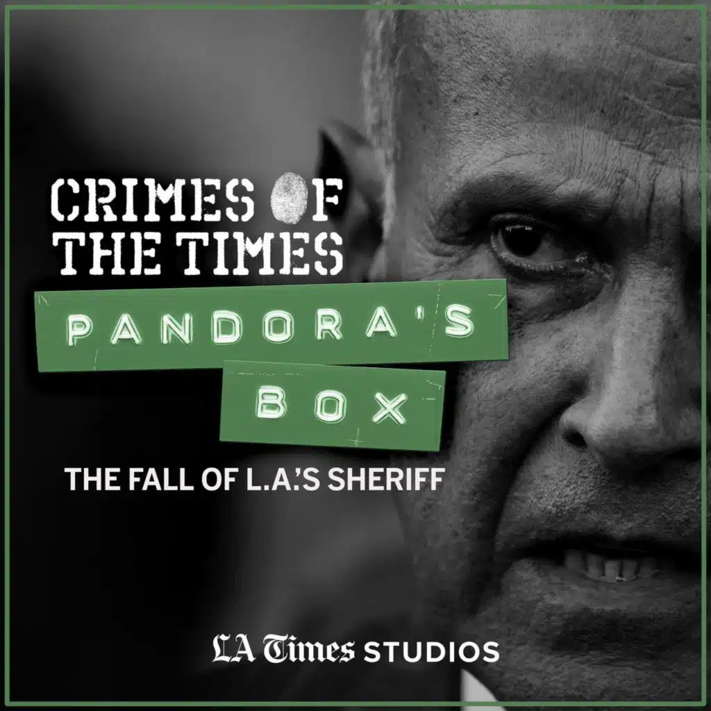 Introducing: Pandora’s Box: The Fall of L.A.’s Sheriff