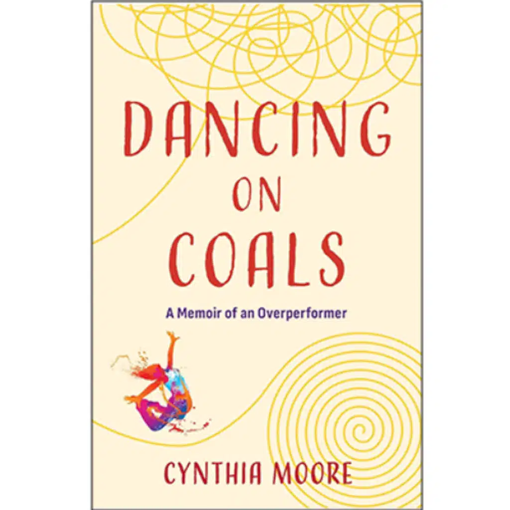 Podcast 1255: Dancing on Coals: Cynthia Moore’s Memoir of Healing, Trauma, and Transformation