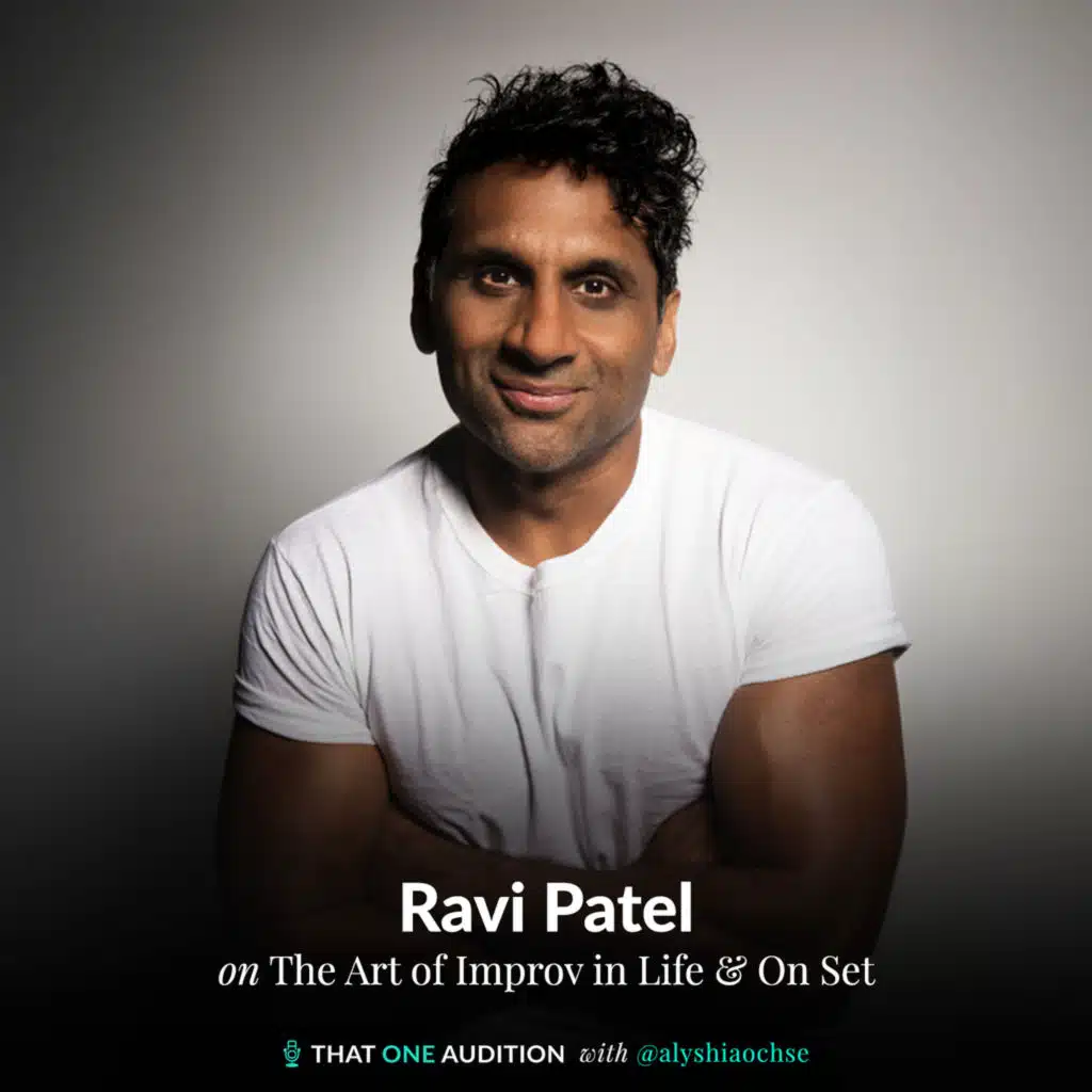 RAVI PATEL: The Art of Improv in Life & On Set