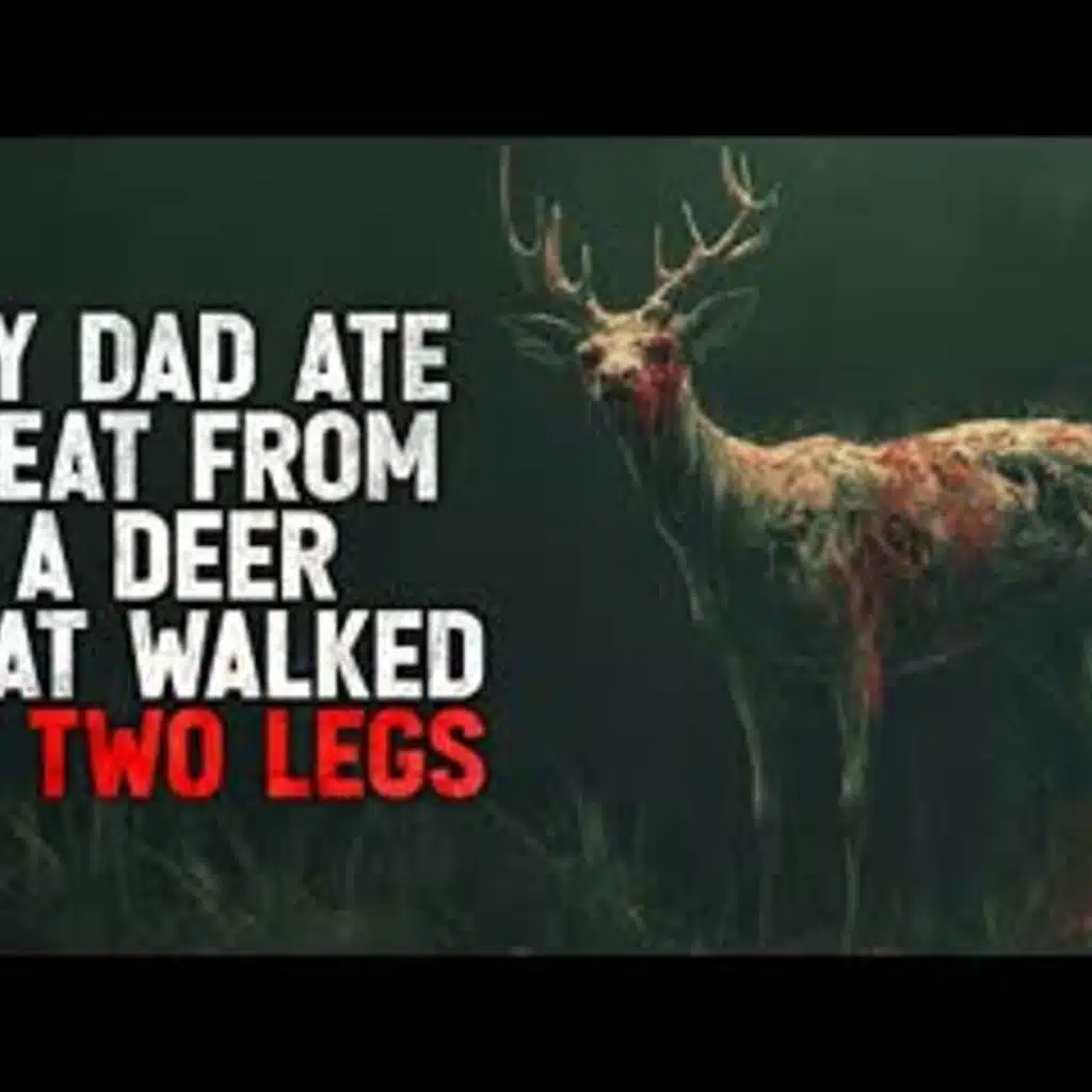 " Dad ate meat from a deer that walked on two legs. Now he’s acting kinda strange" Creepypasta