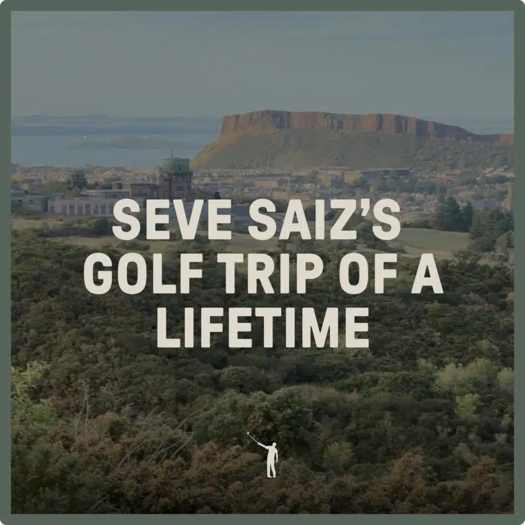 1067: Seve Saiz’s Golf Trip of a Lifetime