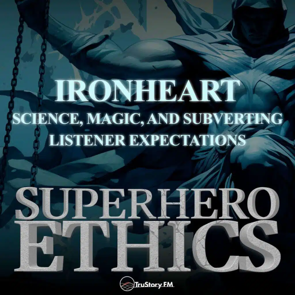 Ironheart: Science, Magic, & Subverting Listener Expectations
