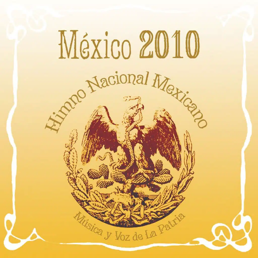 México 2010 Himno Nacional Mexicano Mœsica Y Voz De La Patria