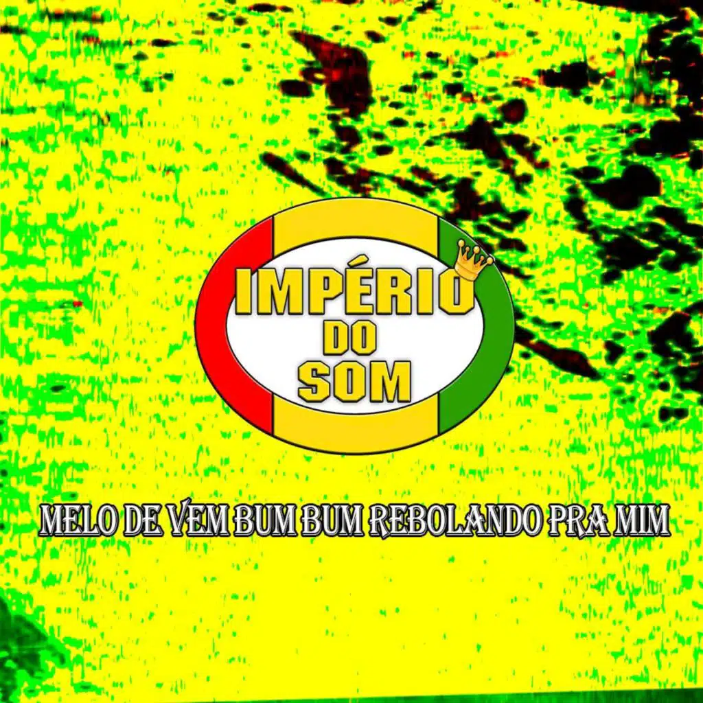 Melo de Vem Bum Bum Rebolando Pra Mim (Império do Som)