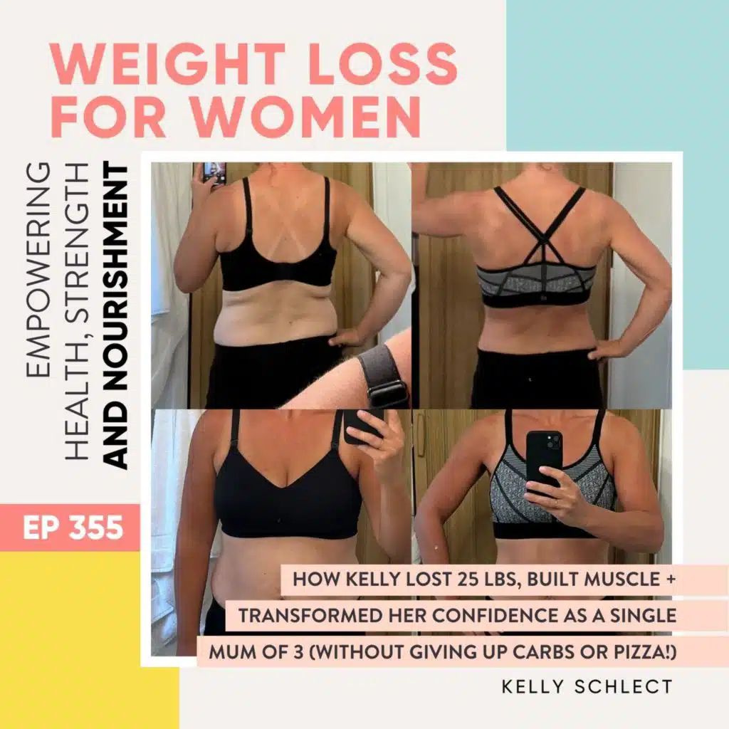 #355 - How Kelly Lost 25 Lbs, Built Muscle + Transformed Her Confidence as a Single Mum of 3 (Without Giving Up Carbs or Pizza!) with Kelly Schlect