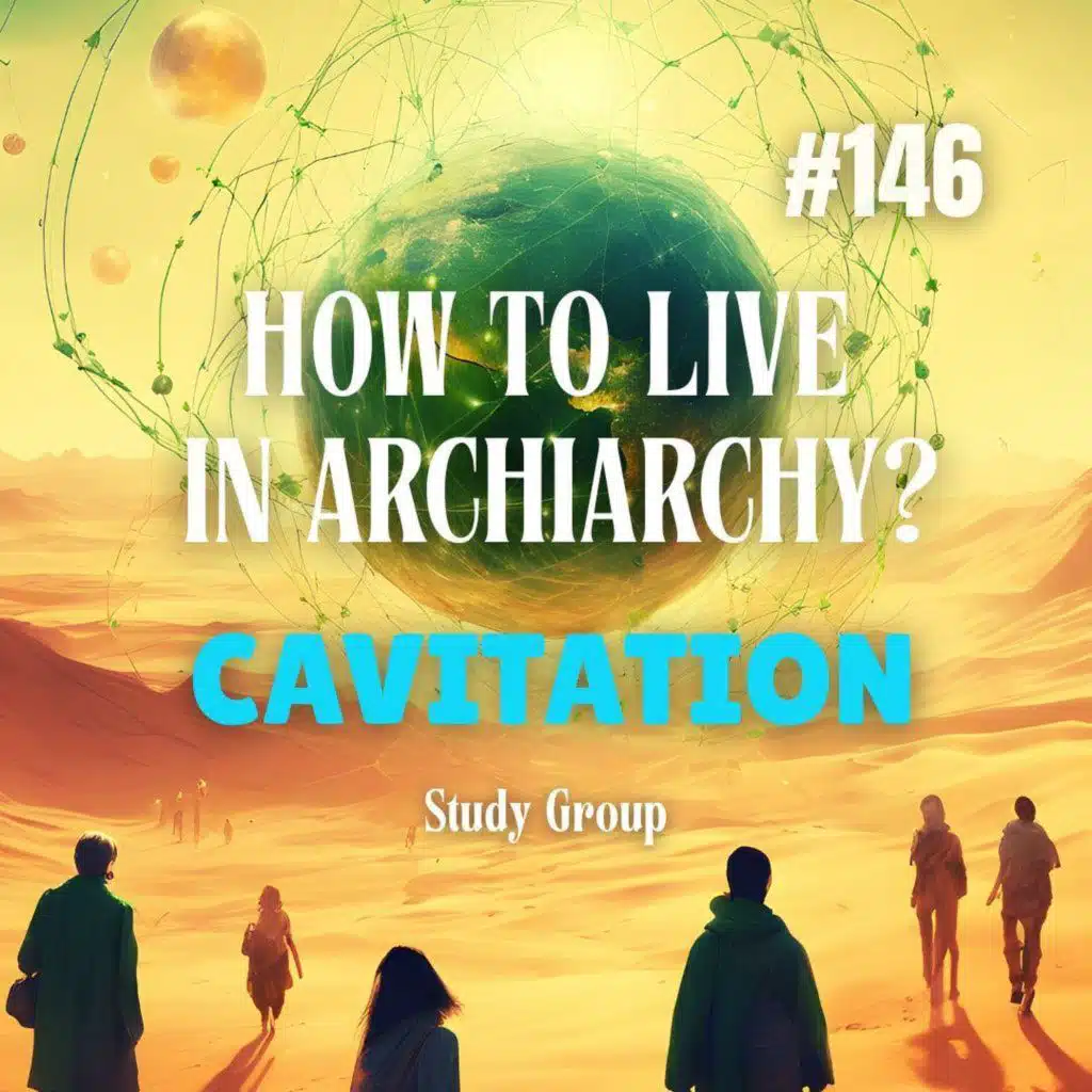 How to Live in Archiarchy? Cavitation Study Group - Week 146