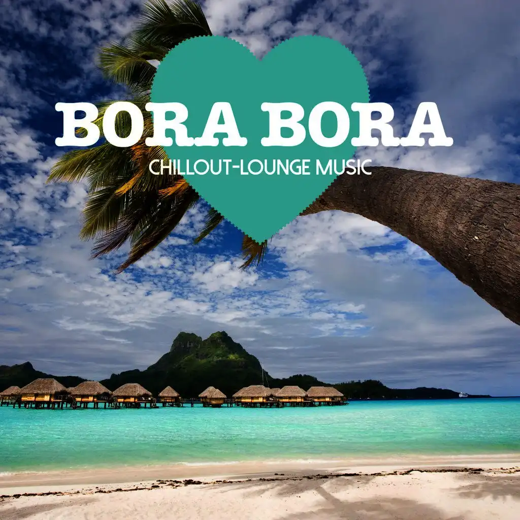 Bora Bora Chillout Lounge Music - 200 Songs